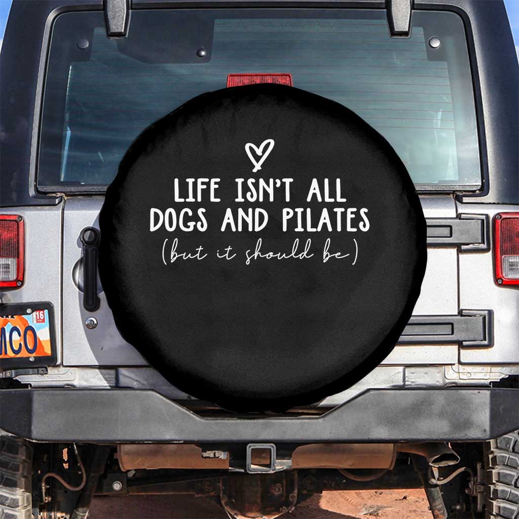Funny Pilates Dog Lover Spare Tire Cover Life Isnt All Dogs and Pilates TS10 No hole Black Print Your Wear