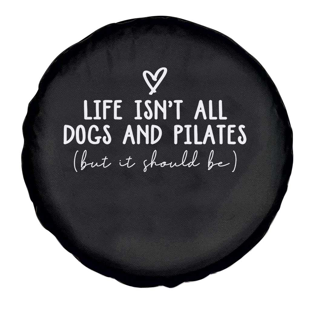 Funny Pilates Dog Lover Spare Tire Cover Life Isnt All Dogs and Pilates TS10 Print Your Wear