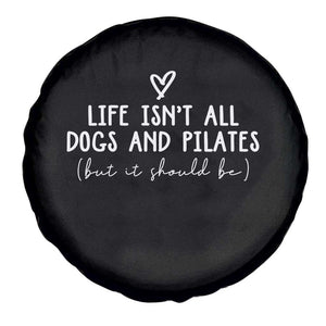Funny Pilates Dog Lover Spare Tire Cover Life Isnt All Dogs and Pilates TS10 Print Your Wear