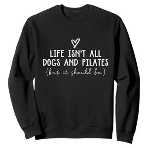 Funny Pilates Dog Lover Sweatshirt Life Isnt All Dogs and Pilates TS10 Black Print Your Wear
