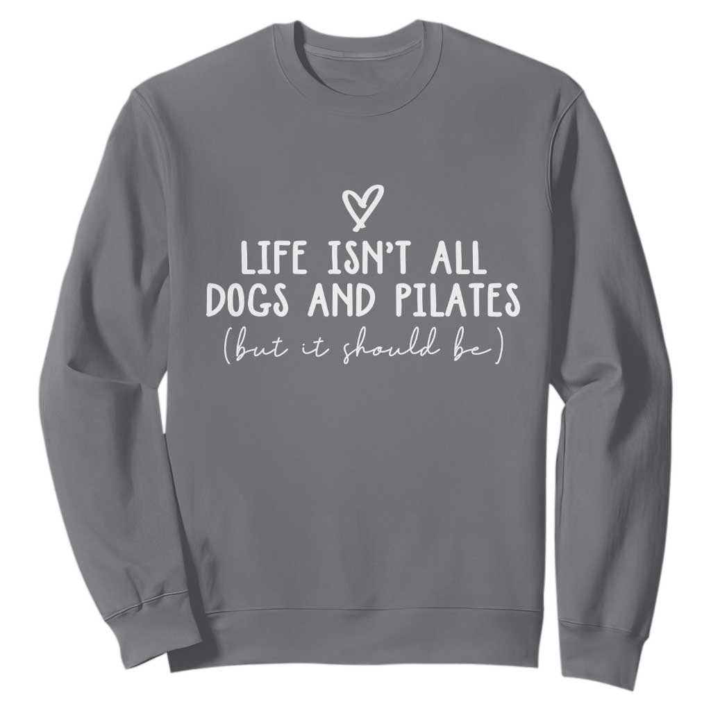 Funny Pilates Dog Lover Sweatshirt Life Isnt All Dogs and Pilates TS10 Charcoal Print Your Wear
