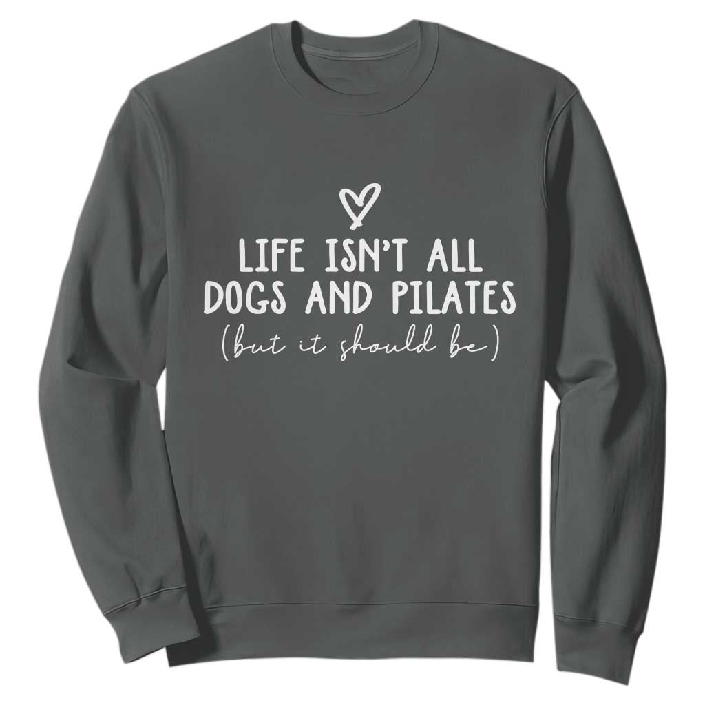 Funny Pilates Dog Lover Sweatshirt Life Isnt All Dogs and Pilates TS10 Dark Heather Print Your Wear
