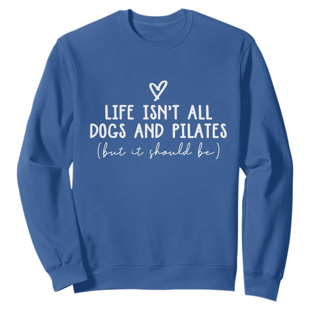 Funny Pilates Dog Lover Sweatshirt Life Isnt All Dogs and Pilates TS10 Royal Blue Print Your Wear