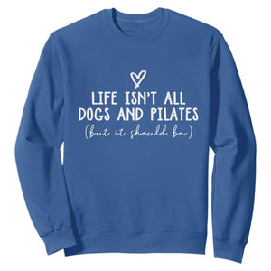 Funny Pilates Dog Lover Sweatshirt Life Isnt All Dogs and Pilates TS10 Royal Blue Print Your Wear