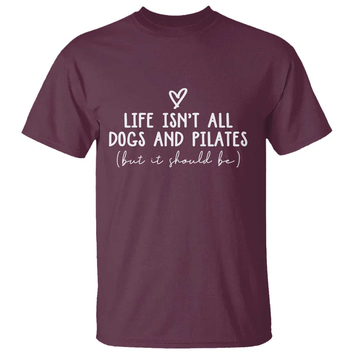 Funny Pilates Dog Lover T Shirt Life Isnt All Dogs and Pilates TS10 Maroon Print Your Wear