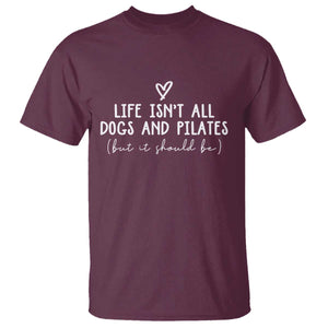 Funny Pilates Dog Lover T Shirt Life Isnt All Dogs and Pilates TS10 Maroon Print Your Wear