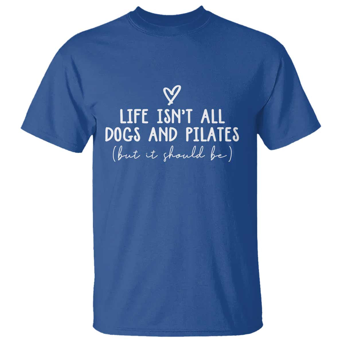 Funny Pilates Dog Lover T Shirt Life Isnt All Dogs and Pilates TS10 Royal Blue Print Your Wear