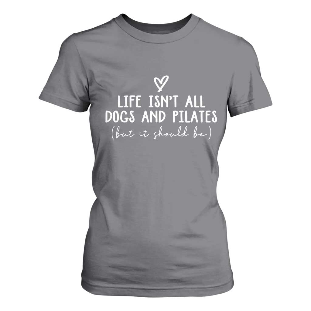 Funny Pilates Dog Lover T Shirt For Women Life Isnt All Dogs and Pilates TS10 Charcoal Print Your Wear