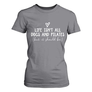 Funny Pilates Dog Lover T Shirt For Women Life Isnt All Dogs and Pilates TS10 Charcoal Print Your Wear
