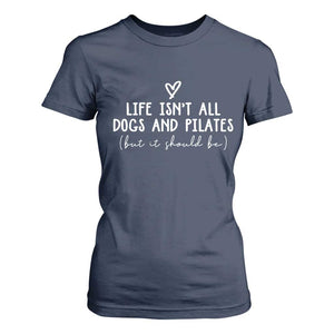Funny Pilates Dog Lover T Shirt For Women Life Isnt All Dogs and Pilates TS10 Navy Print Your Wear