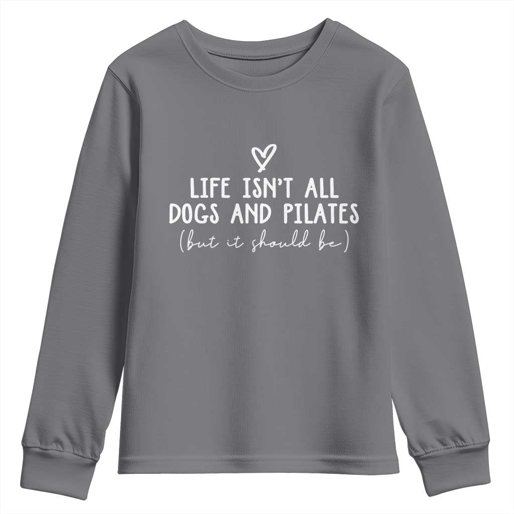 Funny Pilates Dog Lover Youth Sweatshirt Life Isnt All Dogs and Pilates TS10 Charcoal Print Your Wear