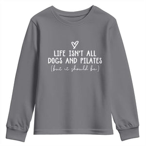 Funny Pilates Dog Lover Youth Sweatshirt Life Isnt All Dogs and Pilates TS10 Charcoal Print Your Wear