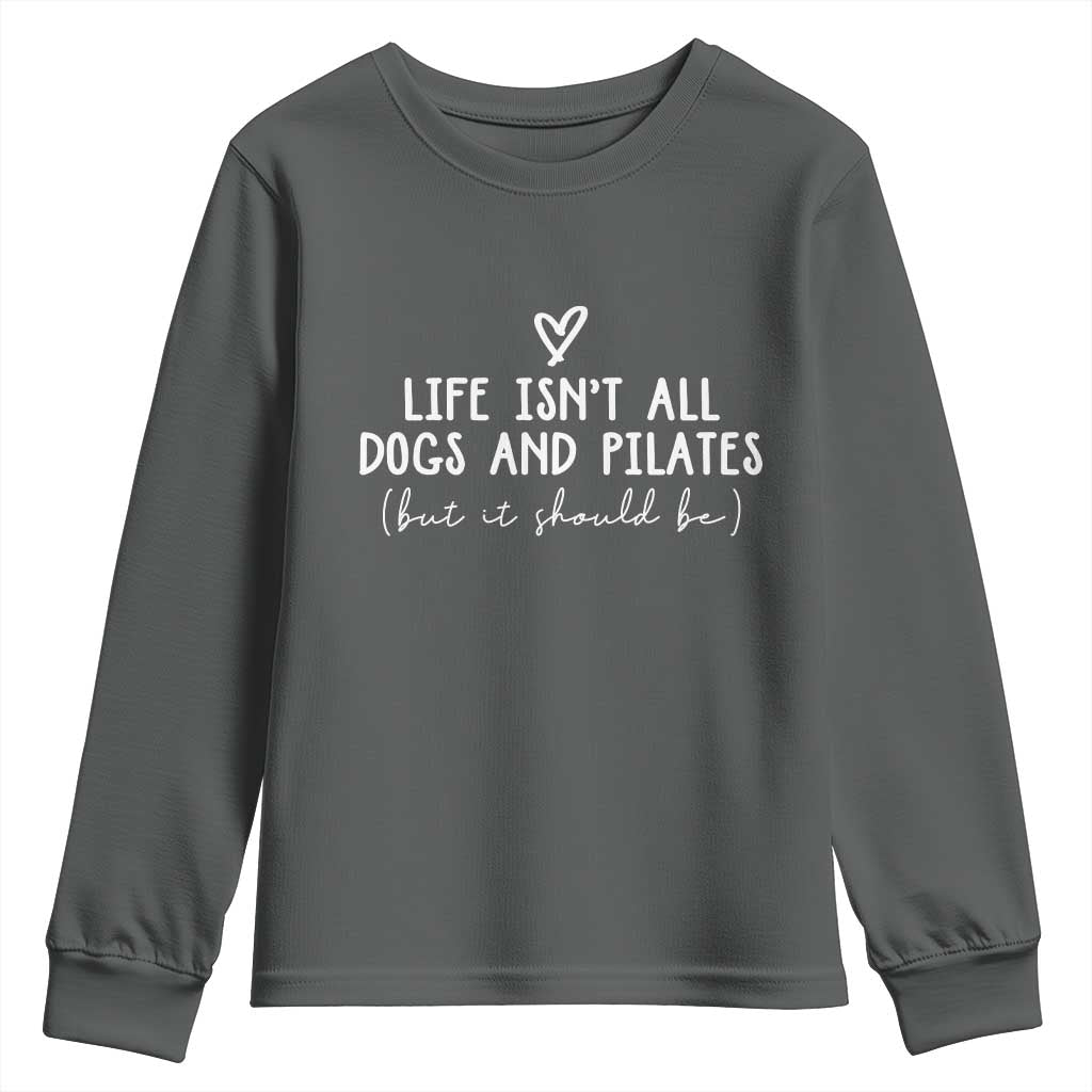 Funny Pilates Dog Lover Youth Sweatshirt Life Isnt All Dogs and Pilates TS10 Dark Heather Print Your Wear