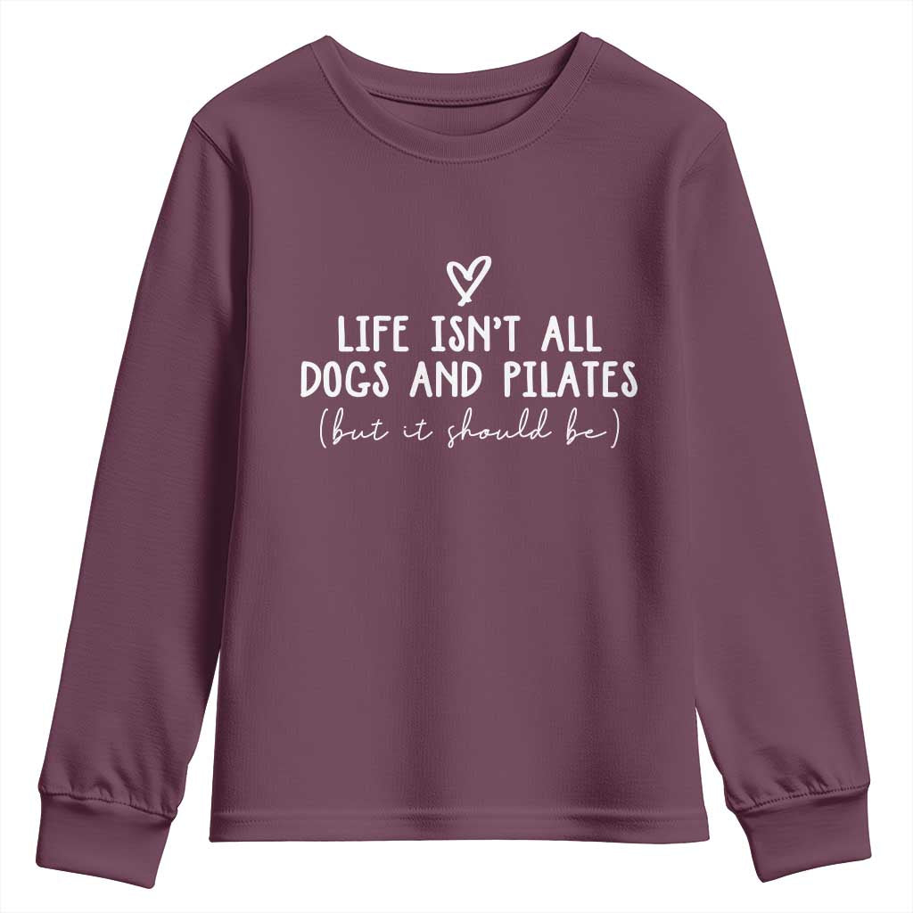 Funny Pilates Dog Lover Youth Sweatshirt Life Isnt All Dogs and Pilates TS10 Maroon Print Your Wear