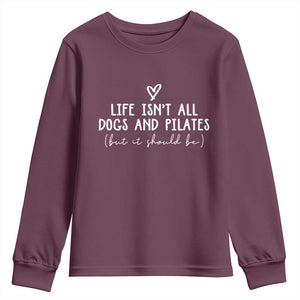 Funny Pilates Dog Lover Youth Sweatshirt Life Isnt All Dogs and Pilates TS10 Maroon Print Your Wear