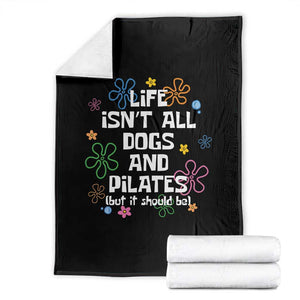 Life Isn't All Dogs and Pilates Throw Blanket Funny Dog Lover Mom Gift Mothers Day TS10 Black Print Your Wear