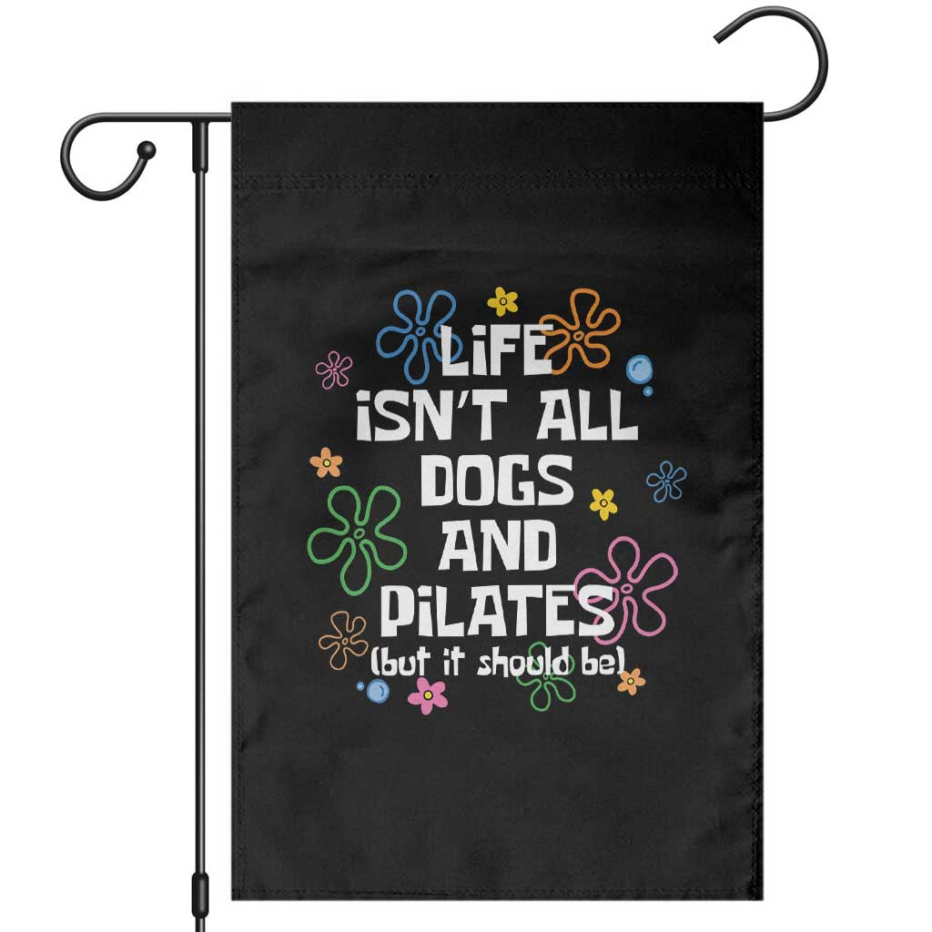 Life Isn't All Dogs and Pilates Garden Flag Funny Dog Lover Mom Gift Mothers Day TS10 Black Print Your Wear