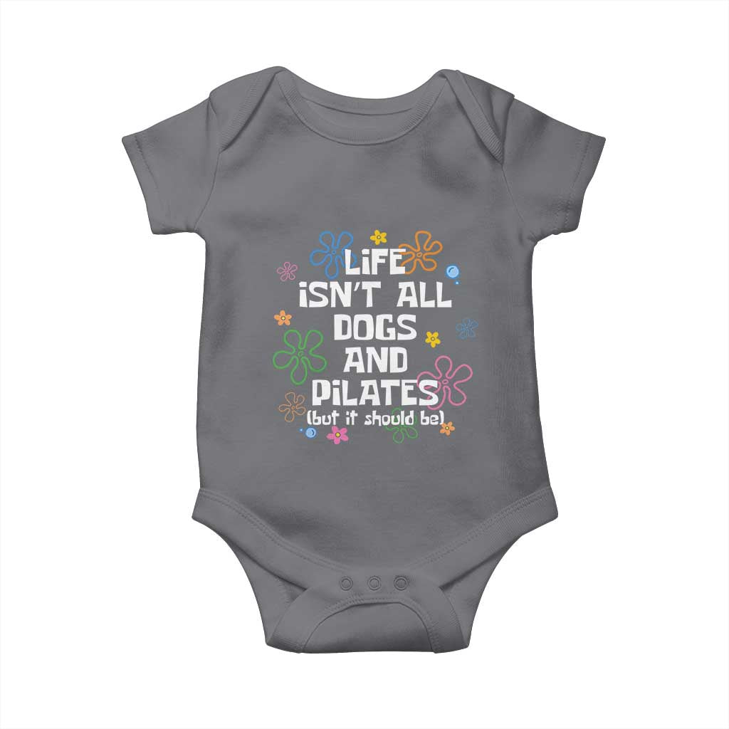 Life Isn't All Dogs and Pilates Baby Onesie Funny Dog Lover Mom Gift Mothers Day TS10 Charcoal Print Your Wear