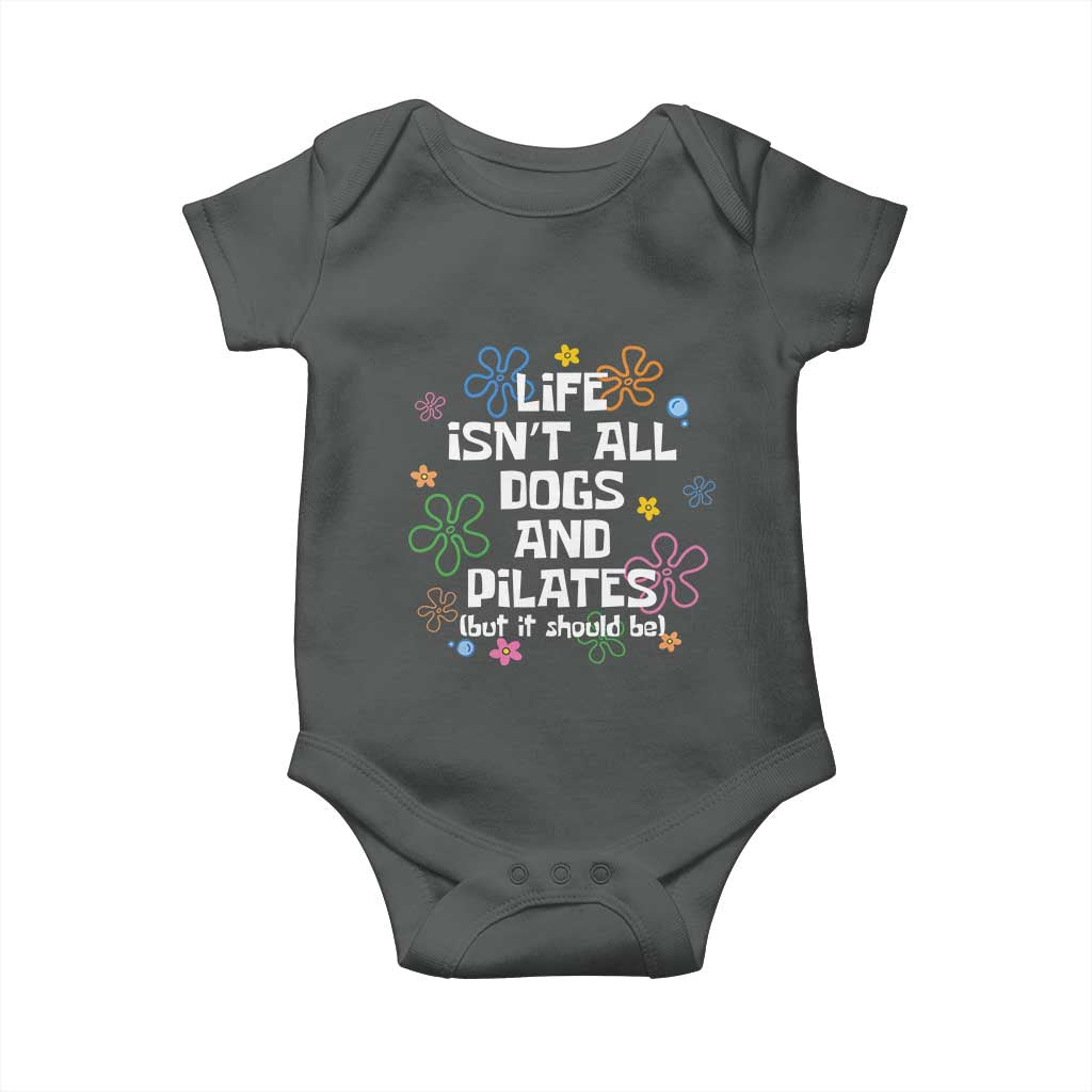 Life Isn't All Dogs and Pilates Baby Onesie Funny Dog Lover Mom Gift Mothers Day TS10 Dark Heather Print Your Wear