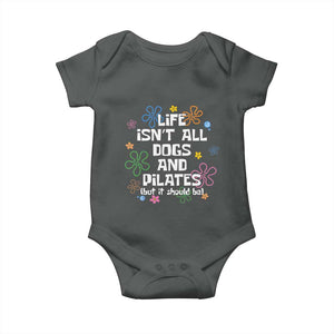 Life Isn't All Dogs and Pilates Baby Onesie Funny Dog Lover Mom Gift Mothers Day TS10 Dark Heather Print Your Wear