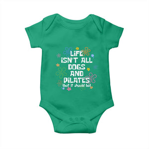 Life Isn't All Dogs and Pilates Baby Onesie Funny Dog Lover Mom Gift Mothers Day TS10 Irish Green Print Your Wear
