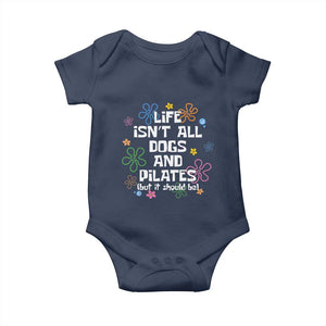 Life Isn't All Dogs and Pilates Baby Onesie Funny Dog Lover Mom Gift Mothers Day TS10 Navy Print Your Wear