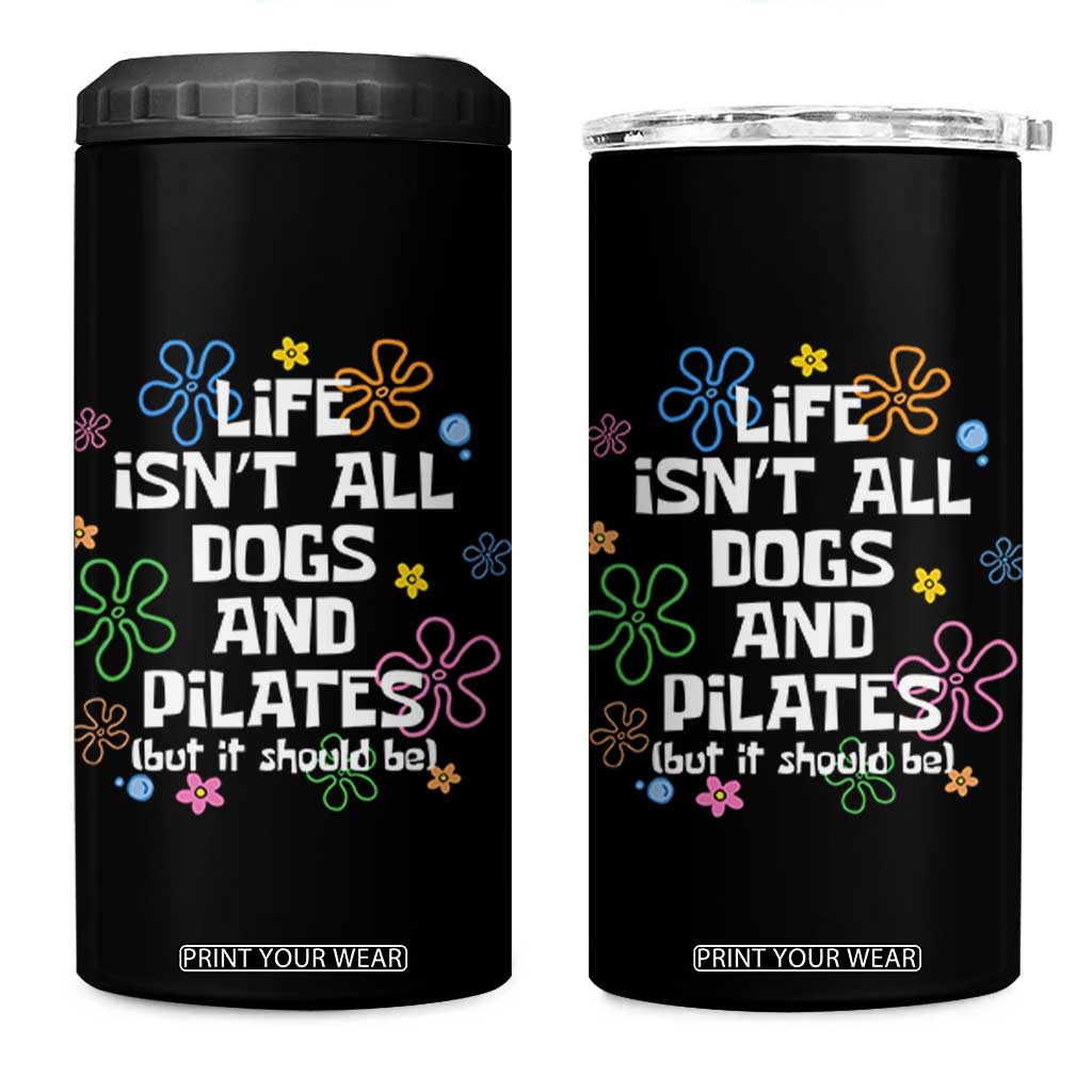 Life Isn't All Dogs and Pilates 4 in 1 Can Cooler Tumbler Funny Dog Lover Mom Gift Mothers Day TS10 One Size: 16 oz Black Print Your Wear