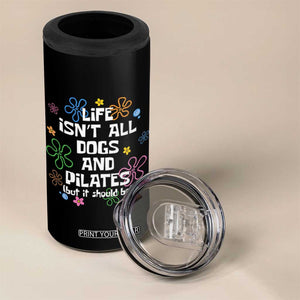 Life Isn't All Dogs and Pilates 4 in 1 Can Cooler Tumbler Funny Dog Lover Mom Gift Mothers Day TS10 Print Your Wear