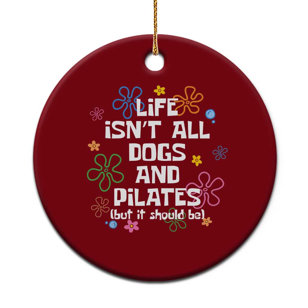 Life Isn't All Dogs and Pilates Ceramic Ornament Funny Dog Lover Mom Gift Mothers Day TS10 1pc Red Print Your Wear