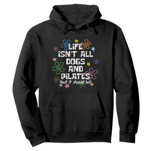 Life Isn't All Dogs and Pilates Hoodie Funny Dog Lover Mom Gift Mothers Day TS10 Black Print Your Wear