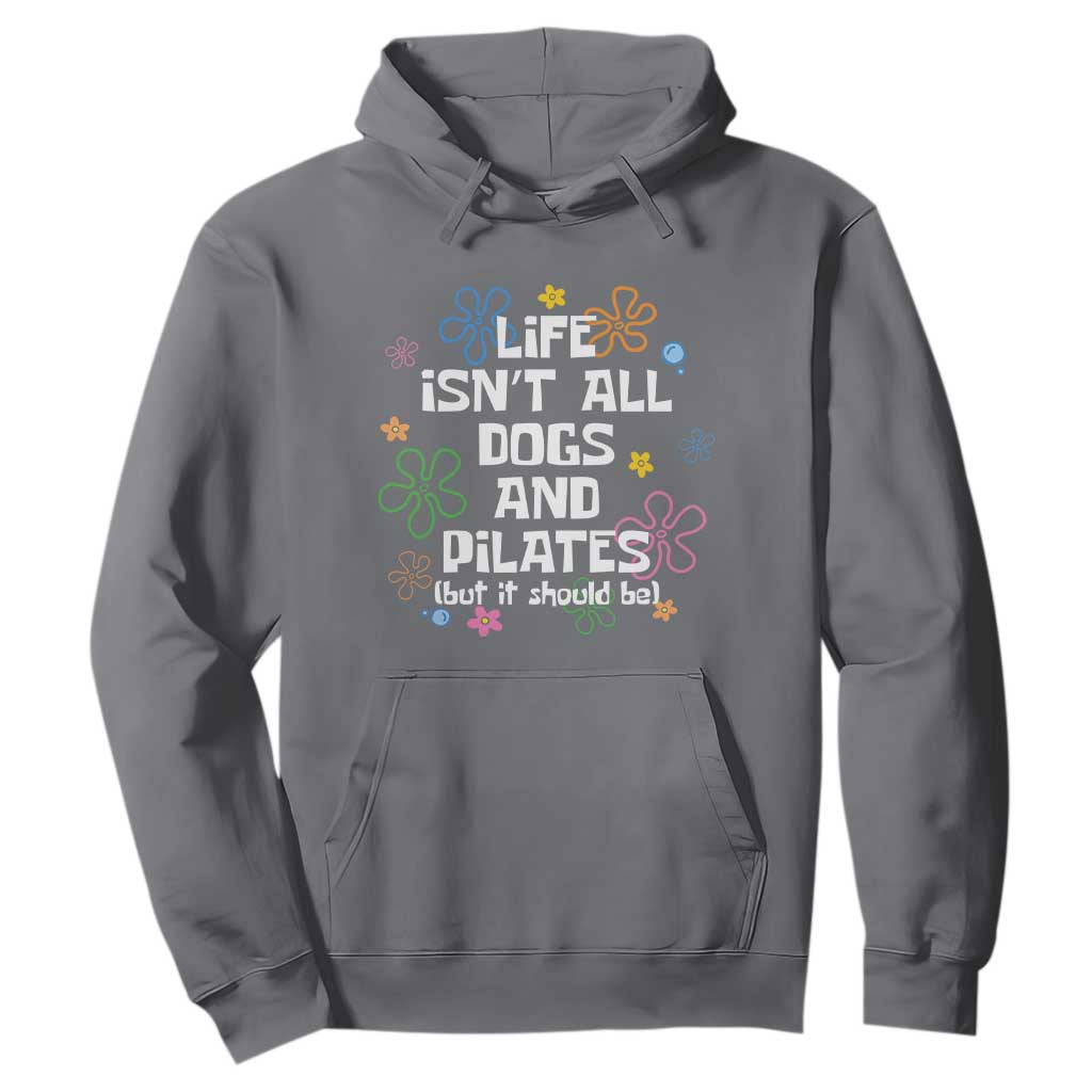 Life Isn't All Dogs and Pilates Hoodie Funny Dog Lover Mom Gift Mothers Day TS10 Charcoal Print Your Wear