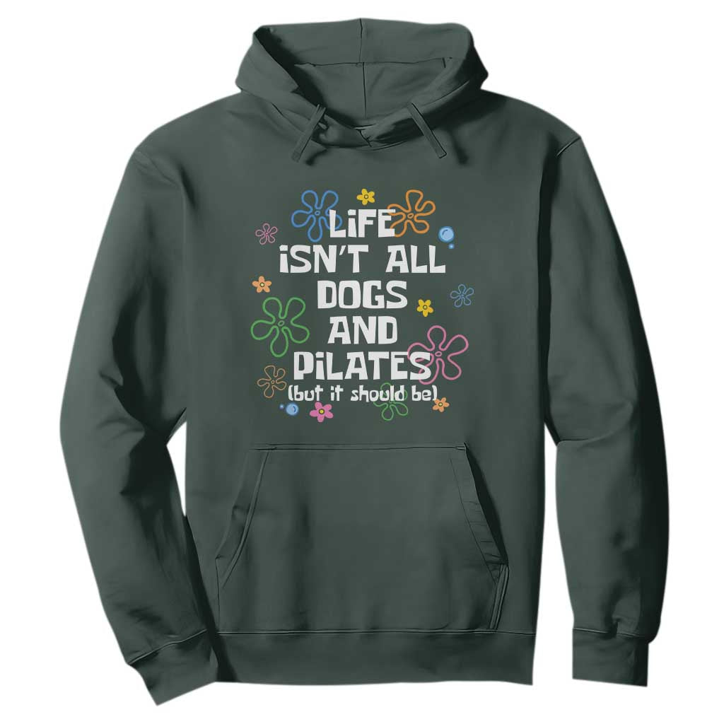 Life Isn't All Dogs and Pilates Hoodie Funny Dog Lover Mom Gift Mothers Day TS10 Dark Forest Green Print Your Wear