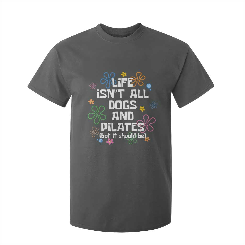 Life Isn't All Dogs and Pilates T Shirt For Kid Funny Dog Lover Mom Gift Mothers Day TS10 Dark Heather Print Your Wear