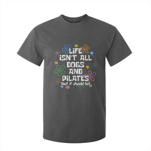 Life Isn't All Dogs and Pilates T Shirt For Kid Funny Dog Lover Mom Gift Mothers Day TS10 Dark Heather Print Your Wear