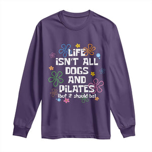 Life Isn't All Dogs and Pilates Long Sleeve Shirt Funny Dog Lover Mom Gift Mothers Day TS10 Purple Print Your Wear