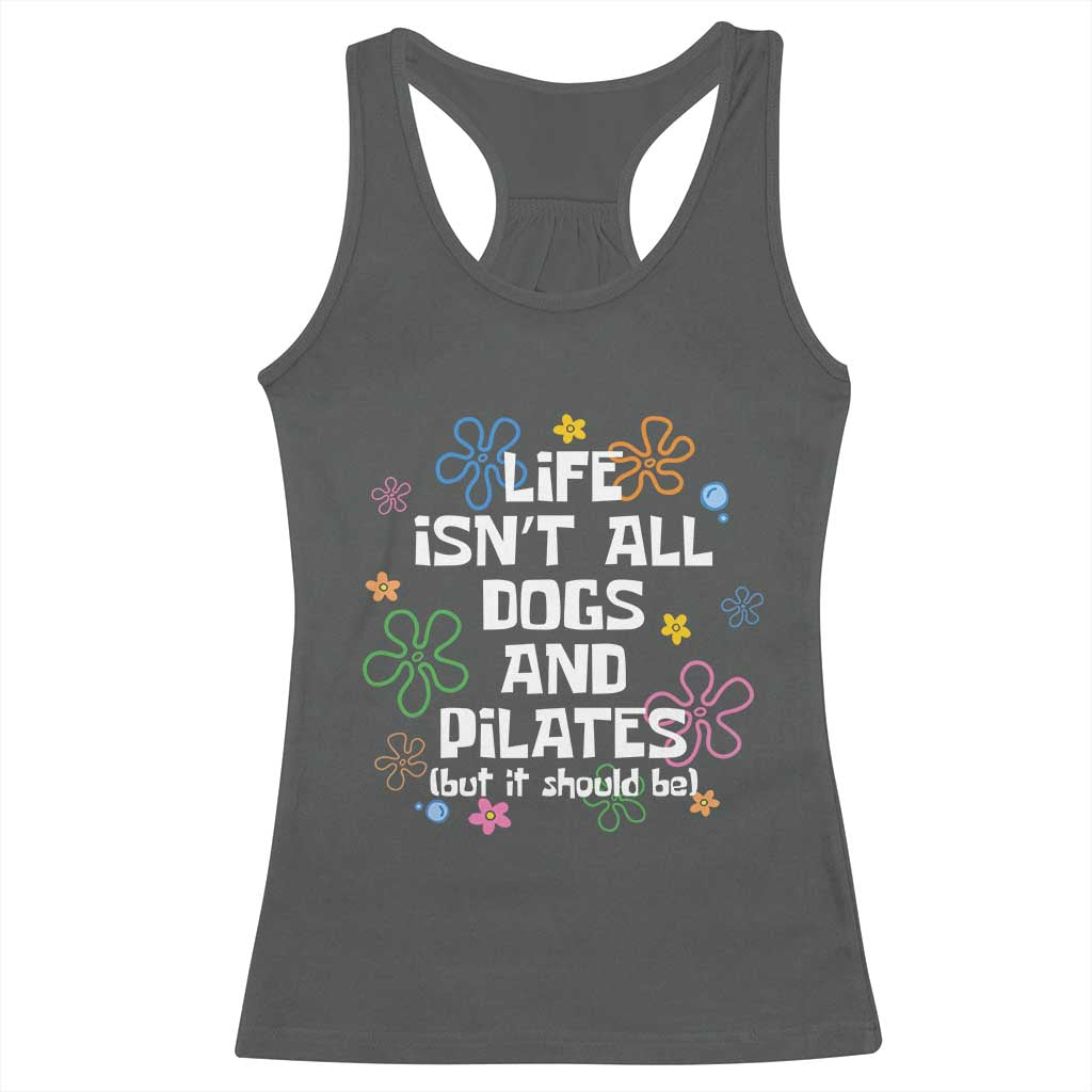Life Isn't All Dogs and Pilates Racerback Tank Top Funny Dog Lover Mom Gift Mothers Day TS10 Dark Heather Print Your Wear