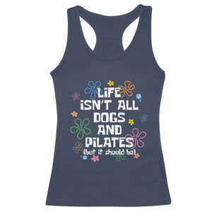 Life Isn't All Dogs and Pilates Racerback Tank Top Funny Dog Lover Mom Gift Mothers Day TS10 Navy Print Your Wear