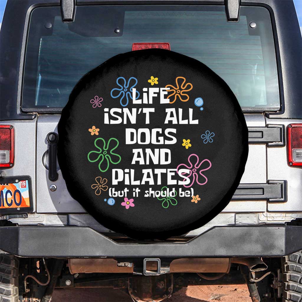 Life Isn't All Dogs and Pilates Spare Tire Cover Funny Dog Lover Mom Gift Mothers Day TS10 No hole Black Print Your Wear
