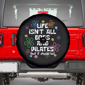 Life Isn't All Dogs and Pilates Spare Tire Cover Funny Dog Lover Mom Gift Mothers Day TS10 Black Print Your Wear