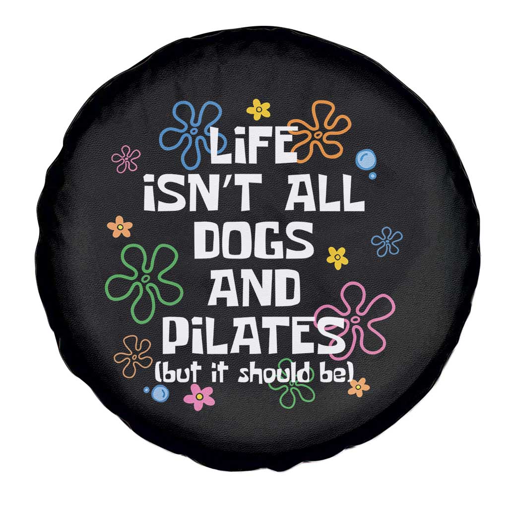 Life Isn't All Dogs and Pilates Spare Tire Cover Funny Dog Lover Mom Gift Mothers Day TS10 Print Your Wear