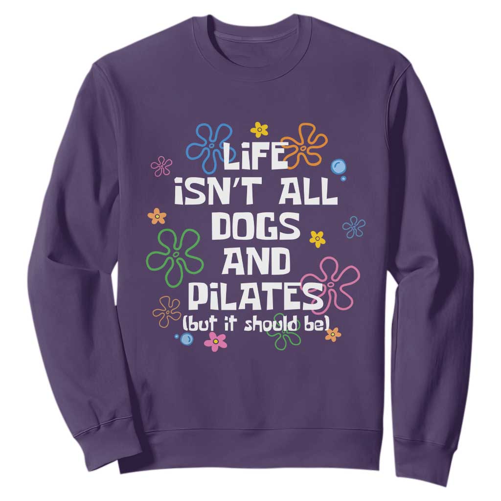 Life Isn't All Dogs and Pilates Sweatshirt Funny Dog Lover Mom Gift Mothers Day TS10 Purple Print Your Wear