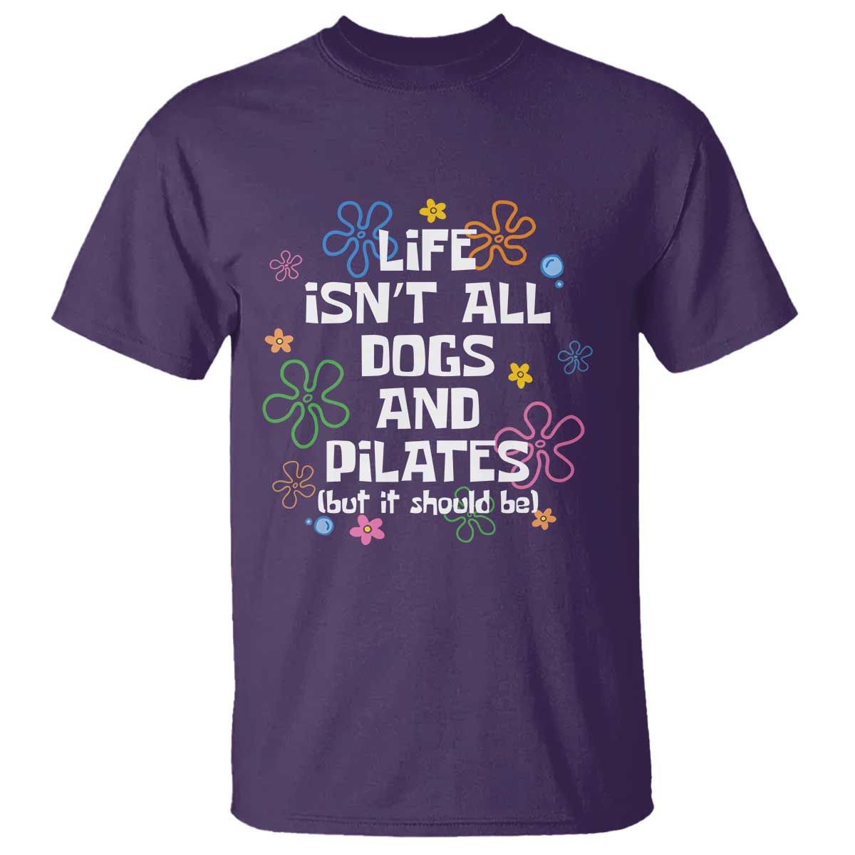 Life Isn't All Dogs and Pilates T Shirt Funny Dog Lover Mom Gift Mothers Day TS10 Purple Print Your Wear