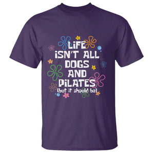 Life Isn't All Dogs and Pilates T Shirt Funny Dog Lover Mom Gift Mothers Day TS10 Purple Print Your Wear