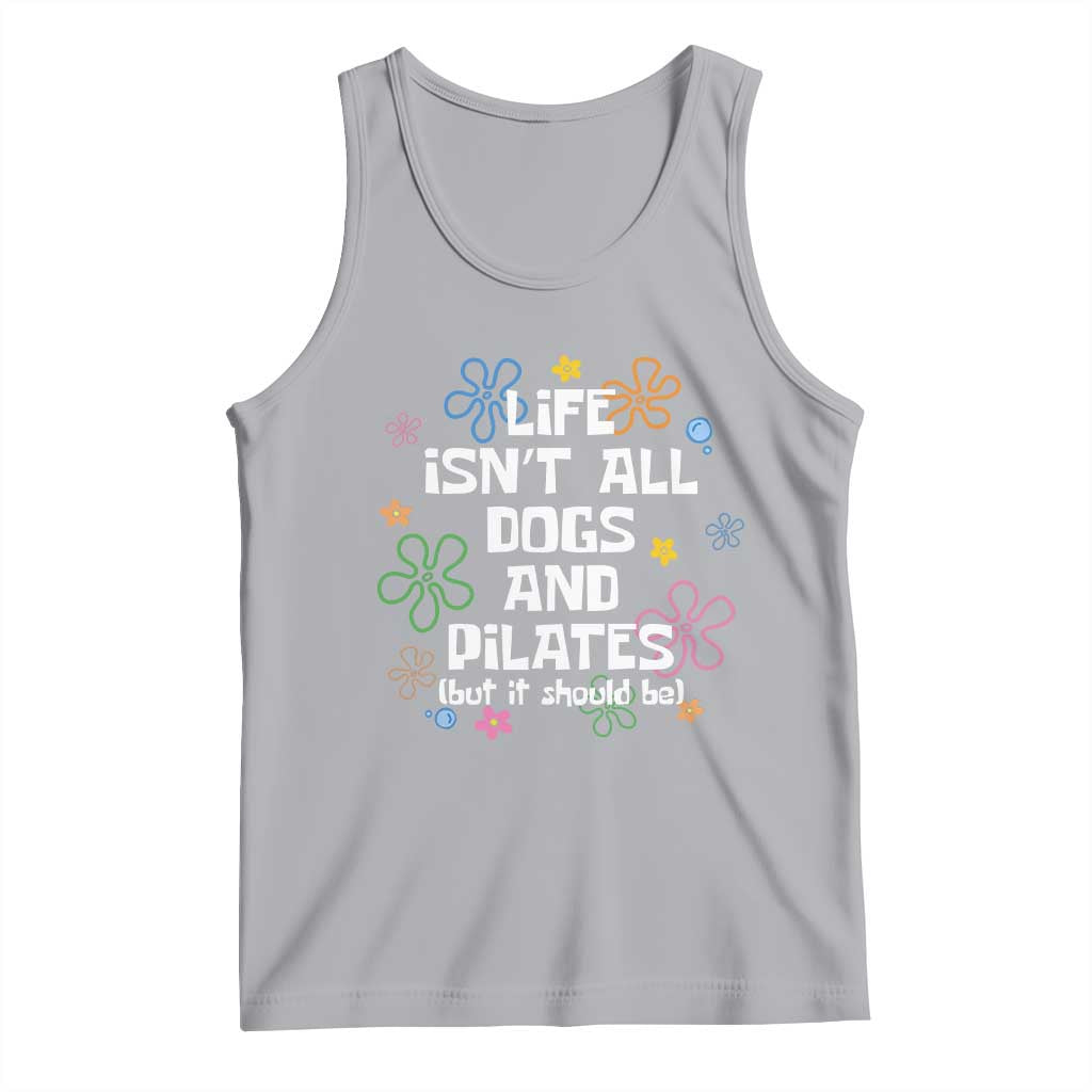 Life Isn't All Dogs and Pilates Tank Top Funny Dog Lover Mom Gift Mothers Day TS10 Athletic Heather Print Your Wear