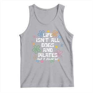 Life Isn't All Dogs and Pilates Tank Top Funny Dog Lover Mom Gift Mothers Day TS10 Athletic Heather Print Your Wear