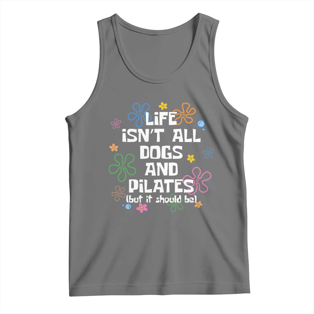 Life Isn't All Dogs and Pilates Tank Top Funny Dog Lover Mom Gift Mothers Day TS10 Black Heather Print Your Wear
