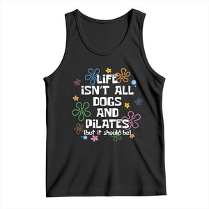 Life Isn't All Dogs and Pilates Tank Top Funny Dog Lover Mom Gift Mothers Day TS10 Black Print Your Wear