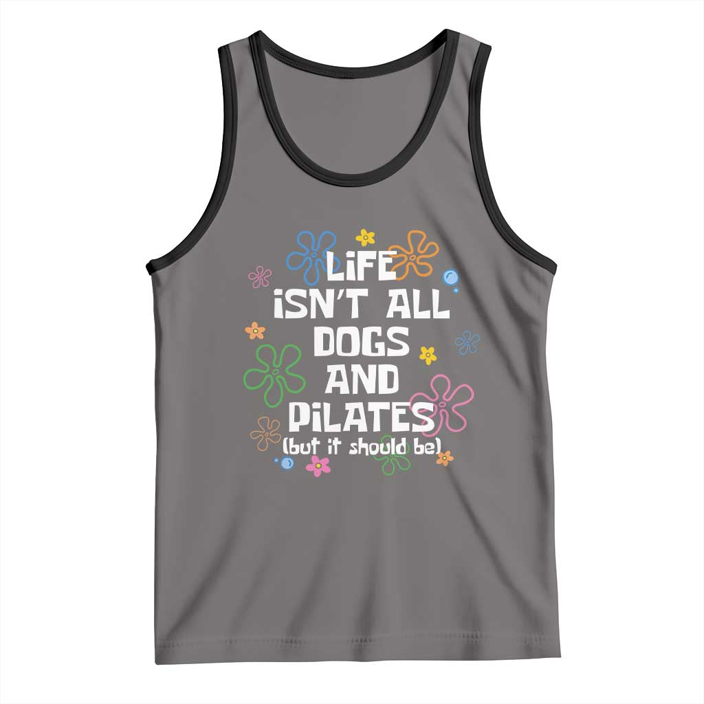Life Isn't All Dogs and Pilates Tank Top Funny Dog Lover Mom Gift Mothers Day TS10 Deep Heather Black Print Your Wear