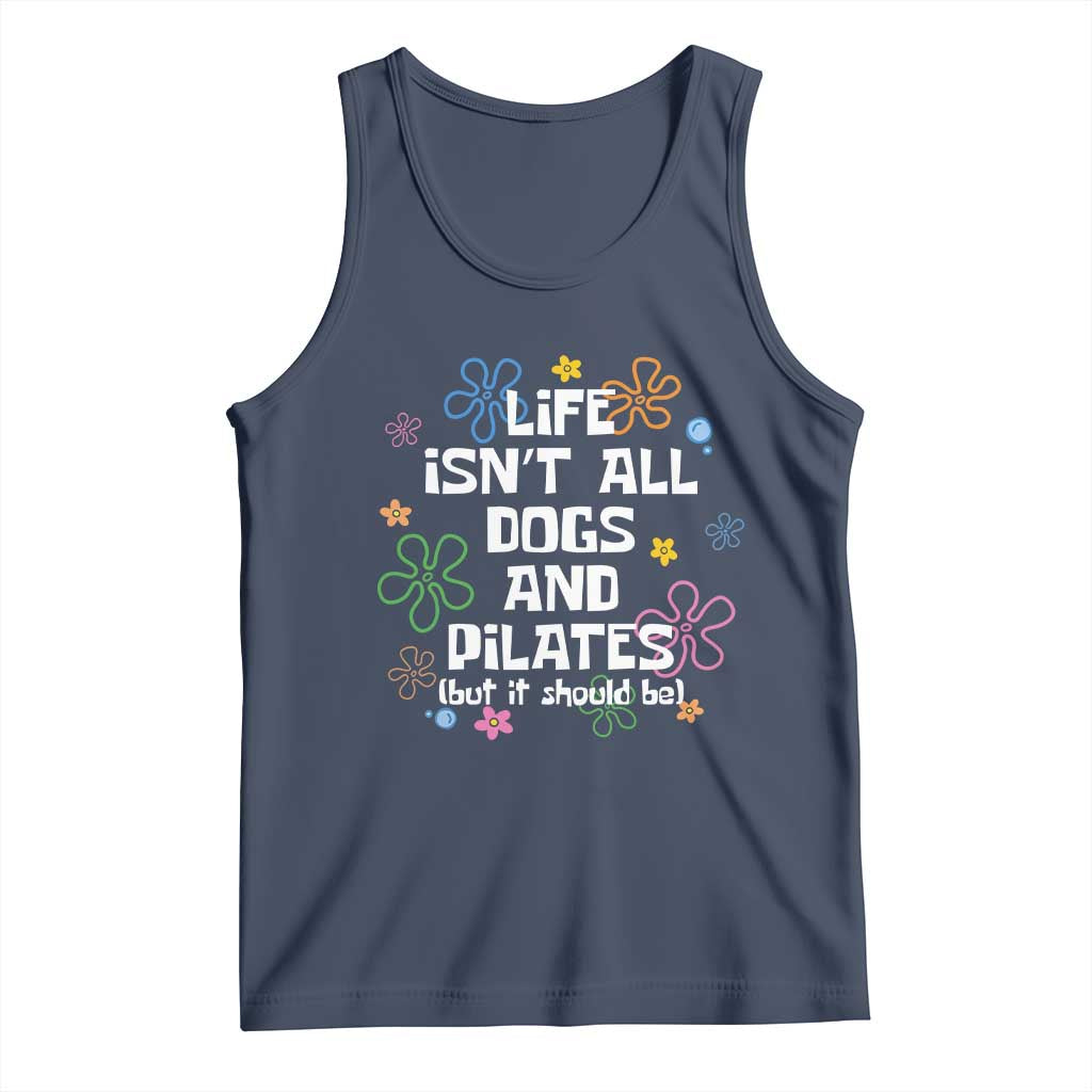 Life Isn't All Dogs and Pilates Tank Top Funny Dog Lover Mom Gift Mothers Day TS10 Navy Print Your Wear