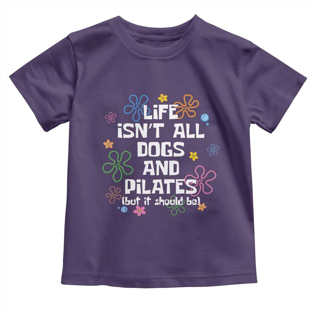 Life Isn't All Dogs and Pilates Toddler T Shirt Funny Dog Lover Mom Gift Mothers Day TS10 Purple Print Your Wear